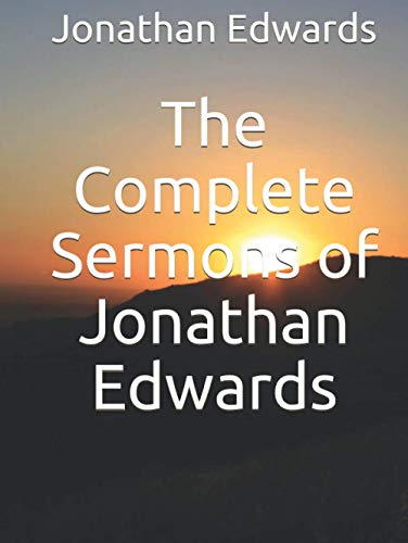 The Complete Sermons of Jonathan Edwards The Complete Sermons of Jonathan Edwards von Independently published