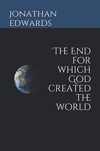 The End for Which God Created the World The End for Which God Created the World