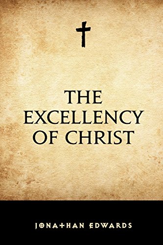 The Excellency of Christ The Excellency of Christ von CreateSpace Independent Publishing Platform