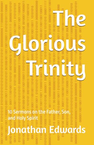 The Glorious Trinity: 10 Sermons on the Father, Son, and Holy Spirit (Puritan Masterpieces) von Independently published