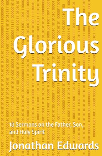 The Glorious Trinity: 10 Sermons on the Father, Son, and Holy Spirit (Puritan Masterpieces) von Independently published