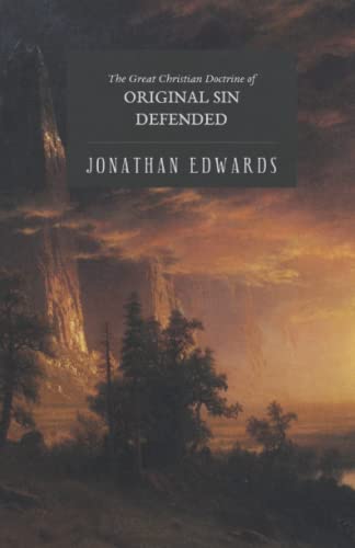 The Great Christian Doctrine of Original Sin Defended The Great Christian Doctrine of Original Sin Defended
