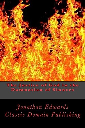 The Justice of God in the Damnation of Sinners The Justice of God in the Damnation of Sinners von CREATESPACE