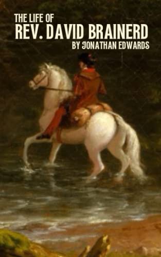 The Life of Rev. David Brainerd: The 18th Century Missionary To The Native Americans (Annotated) von Independently published