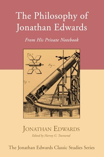 The Philosophy of Jonathan Edwards: From His Private Notebook (Jonathan Edwards Classic Studies) von Wipf & Stock Publishers