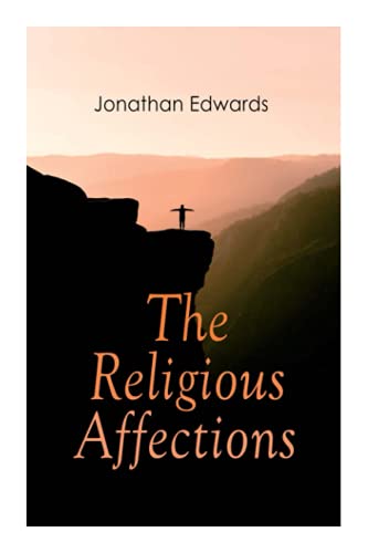 The Religious Affections The Religious Affections von e-artnow