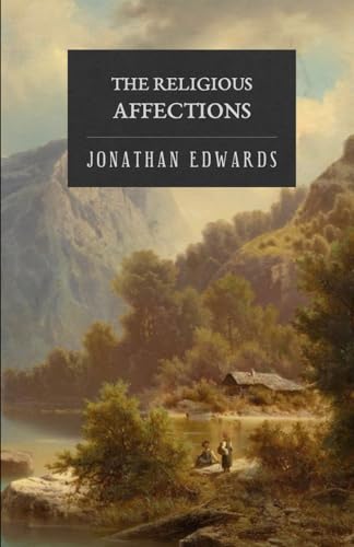 The Religious Affections The Religious Affections von Independently published