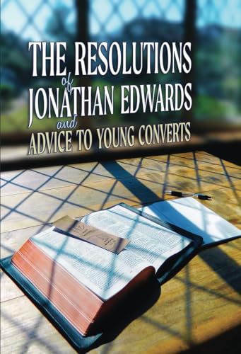 The Resolutions of Jonathan Edwards and Advice to Young Converts von Counted Faithful