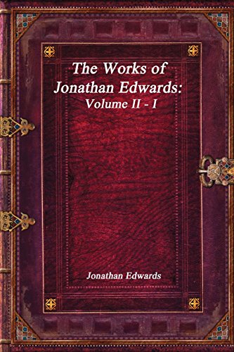 The Works of Jonathan Edwards: Volume II - I The Works of Jonathan Edwards: Volume II - I