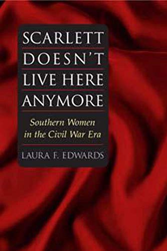 Scarlett Doesn't Live Here Anymore: SOUTHERN WOMEN IN THE CIVIL WAR ERA (Women in American History)