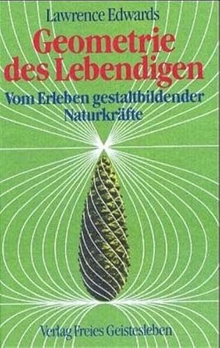 Geometrie des Lebendigen: Vom Erleben gestaltbildender Naturkräfte von Freies Geistesleben