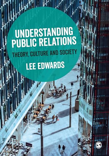 Understanding Public Relations: Theory, Culture and Society von Sage Publications