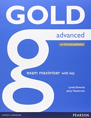 Gold Advanced Maximiser with Key: Advanced: With 2015 exam specifications Gold Advanced Maximiser with Key: Advanced: With 2015 exam specifications