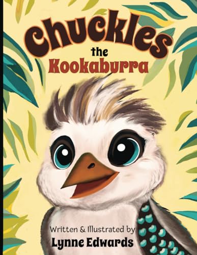 Chuckles the Kookaburra: How a baby bird found his laugh in the Australian bush.