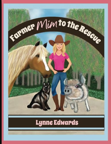 Farmer Mim to the Rescue: The Rhyming, Funny, yet Heartwarming True Story of Kindhearted City Girl Mim’s Move to a Country Farm to Rescue Animals. von Lynne Edwards