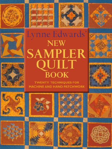 Lynne Edwards' New Sampler Quilt Book: Twenty Techniques for Machines and Hand Patchwork: Twenty Techniques for Machis and Hand Patchwork