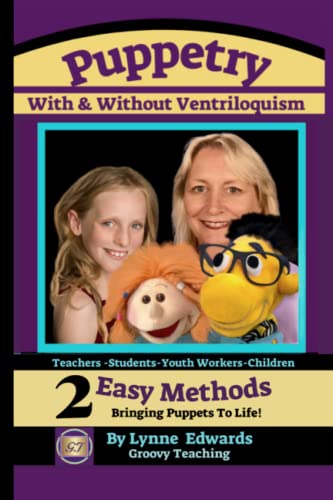 Puppetry With and Without Ventriloquism: 2 Easy Methods Bringing Puppets To Life von Lynne Edwards