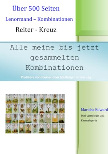 Alle meine bis jetzt gesammelten Kombinationen: Über 500 Seiten Lenormand – Kombinationen Reiter - Kreuz Alle meine bis jetzt gesammelten Kombinationen: Über 500 Seiten Lenormand – Kombinationen Reiter - Kreuz