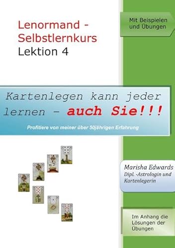 Kartenlegen kann jeder lernen - auch Sie!!! / Lenormand - Selbstlernkurs (L4): Lektion 4