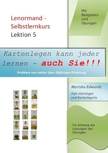 Kartenlegen kann jeder lernen - auch Sie!!! / Lenormand - Selbstlernkurs (L5): Lektion 5
