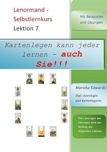 Kartenlegen kann jeder lernen - auch Sie!!! / Lenormand - Selbstlernkurs: Lektion 7