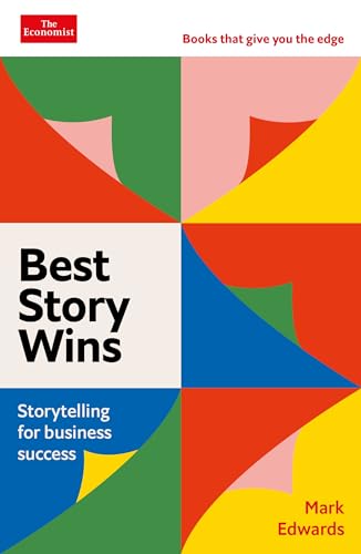 Best Story Wins: Storytelling for business success: An Economist Edge book von Economist Books