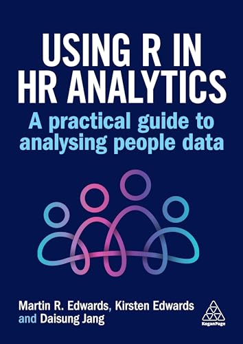 Using R in HR Analytics: A Practical Guide to Analysing People Data Using R in HR Analytics: A Practical Guide to Analysing People Data von Kogan Page