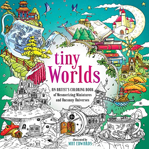 Tiny Worlds: An Artist’s Coloring Book of Mesmerizing Miniatures and Uncanny Universes von Castle Point Books