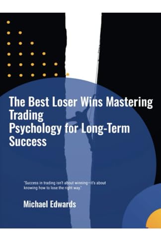The Best Loser Wins Mastering Trading Psychology for Long-Term Success: "Success in trading isn’t about winning—it’s about knowing how to lose the ... (The Trader’s Mindset Mastery Series, Band 1) von Independently published