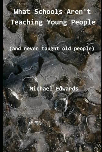 What schools aren’t teaching young people: (and never taught old people) von Independently published