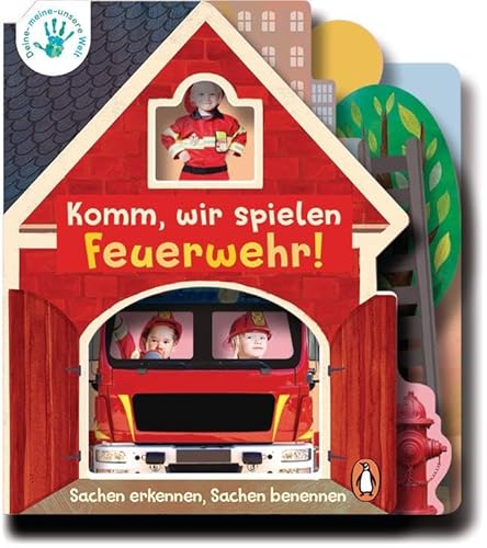 Deine-meine-unsere Welt - Komm, wir spielen Feuerwehr!: Sachen erkennen, Sachen benennen - Pappbilderbuch ab 2 Jahren (Die Deine-meine-unsere-Welt-Reihe, Band 5)