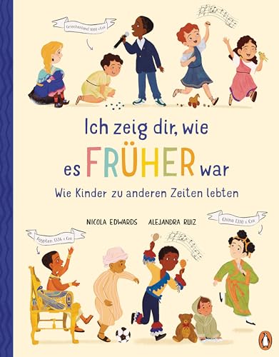 Ich zeig dir, wie es früher war! - Wie Kinder zu anderen Zeiten lebten: Sachbilderbuch ab 6 Jahren Ich zeig dir, wie es früher war! - Wie Kinder zu anderen Zeiten lebten: Sachbilderbuch ab 6 Jahren