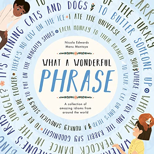 What a Wonderful Phrase: A collection of amazing idioms from around the world What a Wonderful Phrase: A collection of amazing idioms from around the world von Little Tiger