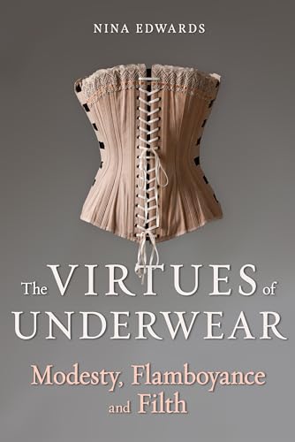 The Virtues of Underwear: Modesty, Flamboyance and Filth von Reaktion Books
