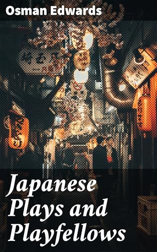 Japanese Plays and Playfellows von Anson Street Press
