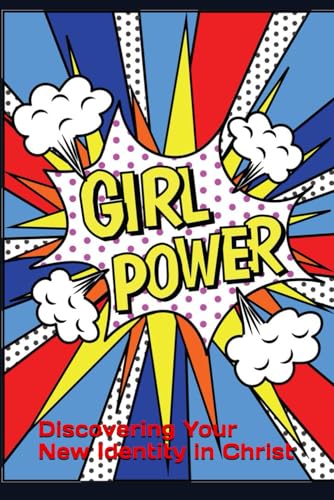 Girl Power: Discovering Your New Identity in Christ von Independently published