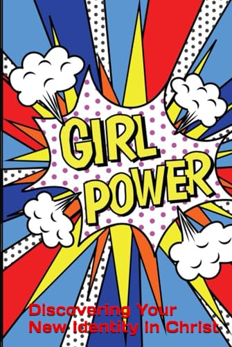 Girl Power: Discovering Your New Identity in Christ von Independently published