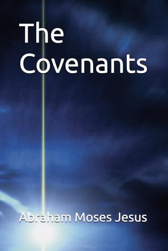 The Covenants: Abraham, Moses and Jesus