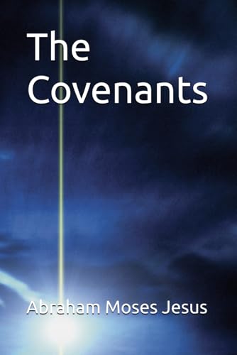 The Covenants: Abraham, Moses and Jesus