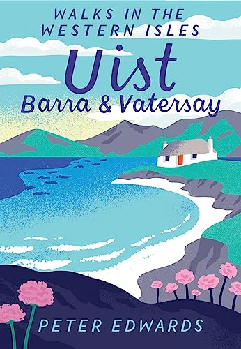 Uist, Barra & Vatersay: Walks in the Western Isles Uist, Barra & Vatersay: Walks in the Western Isles