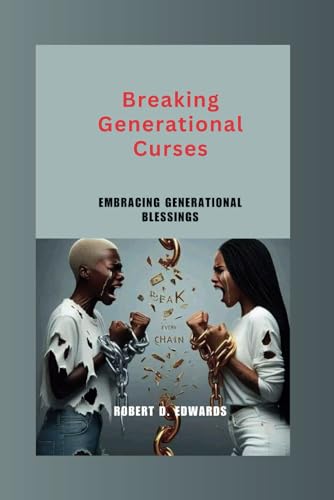 Breaking Generational Curses: Embracing Generational Blessings von Independently published