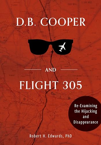 D. B. Cooper and Flight 305: Re-Examining the Hijacking and Disappearance von Schiffer Publishing Ltd