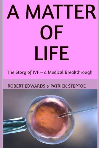 A MATTER OF LIFE: The Story of IVF – a Medical Breakthrough von Independently published