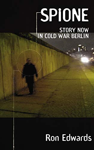 SPIONE: Story Now in Cold War Berlin von Ron Edwards Verlag