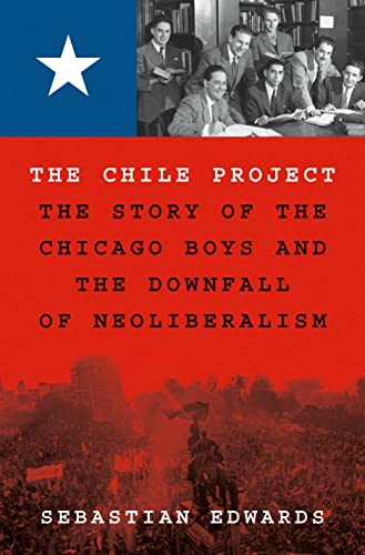 The Chile Project: The Story of the Chicago Boys and the Downfall of Neoliberalism von Princeton University Press
