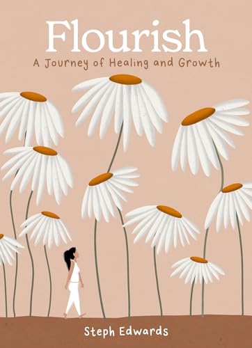 Flourish: A beautifully illustrated and inspiring gift book for a journey of healing and growth Flourish: A beautifully illustrated and inspiring gift book for a journey of healing and growth