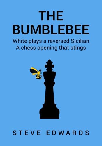 The Bumblebee: A Chess opening that Stings von Independently published