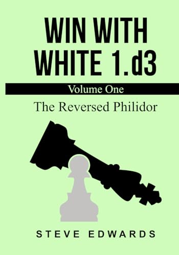 Win With White 1.d3: The Reversed Philidor von Independently published
