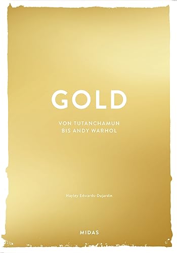 GOLD (Farben der Kunst): Von Tutanchamun bis Andy Warhol. Zeit- und Kulturreise auf goldenen Spuren: Opulenter Kunst-Bildband, der die Bedeutung der ... der Kunst auf faszinierende Art präsentiert von Midas Collection