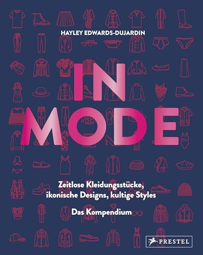 IN MODE: Zeitlose Kleidungstücke, ikonische Designs, kultige Styles. Das Kompendium von Prestel Verlag